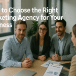 How to Choose the Right Marketing Agency for Your Business